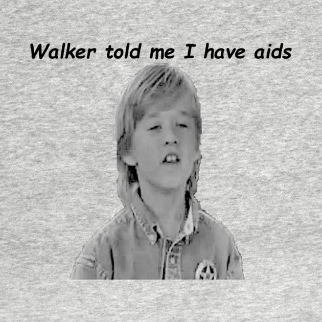 Walker told me I have aids by MajorNate175